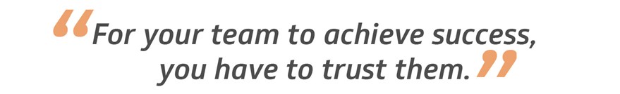 As a manager, trust is critical.