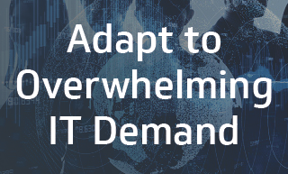 Adapt to overwhelming IT demand