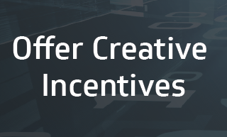 Offer creative incentives